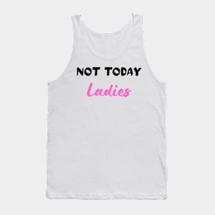 Not Today Ladies Tank Top